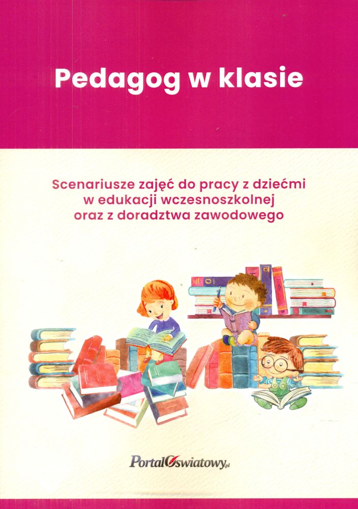 Pedagog W Klasie Scenariusze Zaj Do Pracy Z Dzie Mi W Edukacji