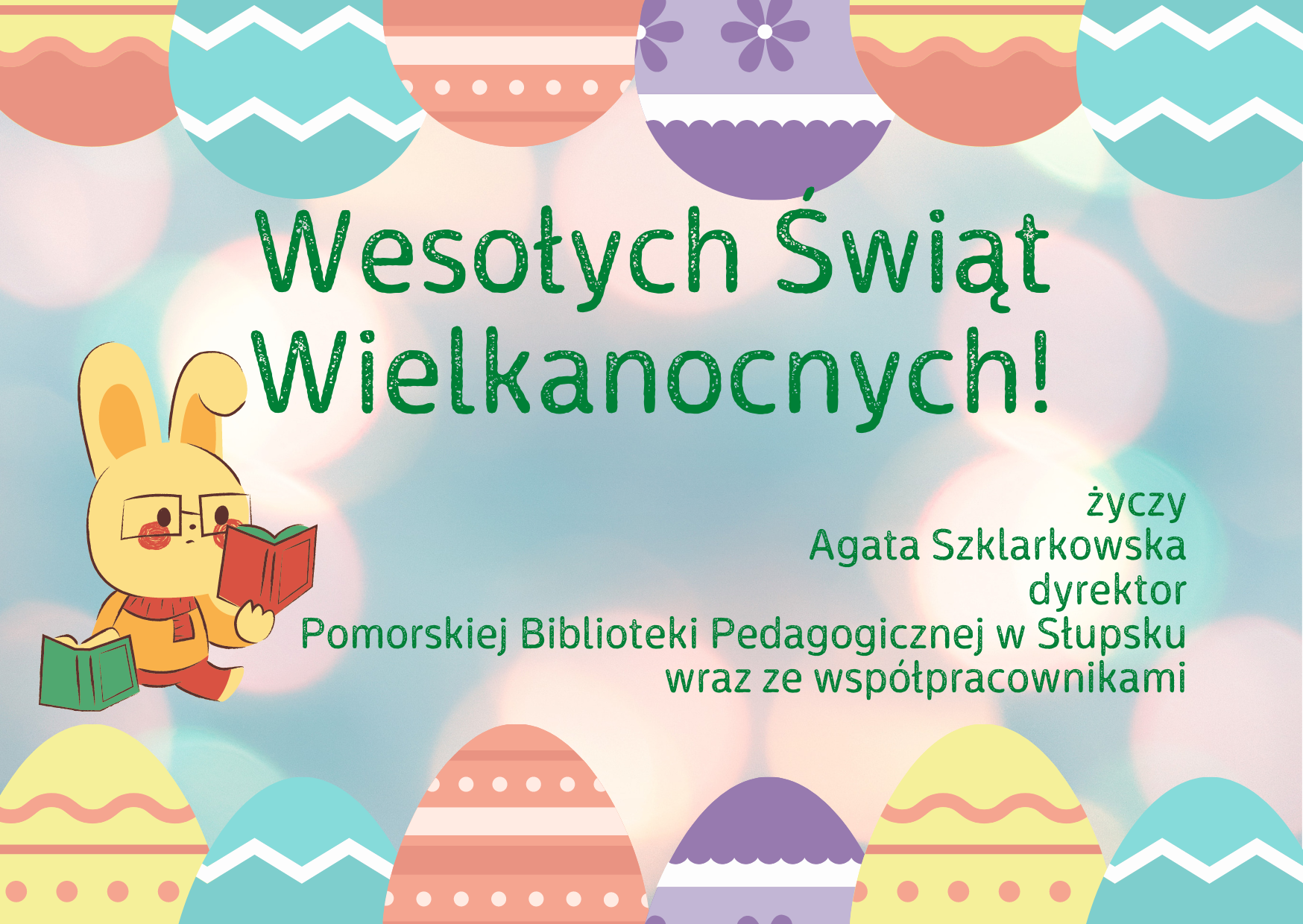Wesołych Świąt Wielkanocnych życzy Agata Szklarkowska, dyrektor Pomorskiej Biblioteki Pedagogicznej w Słupsku wraz ze współpracownikami