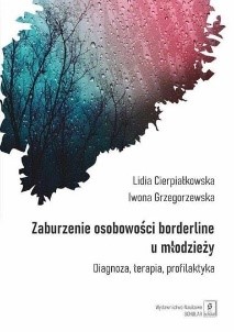 Zaburzenie osobowości borderline u młodzieży. Diagnoza, terapia, profilaktyka