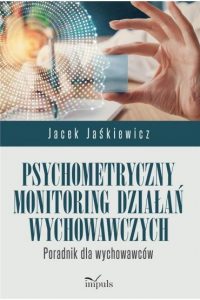 „Psychometryczny monitoring działań wychowawczych. Poradnik dla wychowawców”