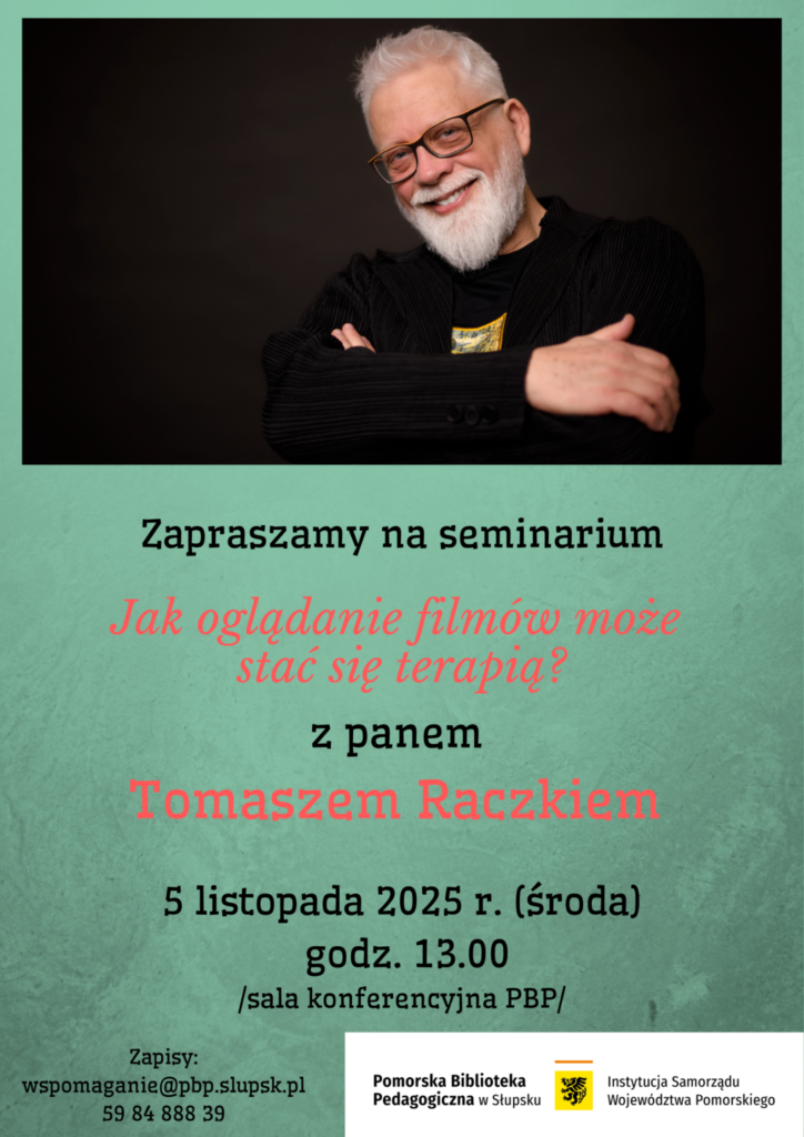 Zapraszamy na cykliczne jesienne seminarium dla nauczycieli bibliotekarzy z Tomaszem Raczkiem „Jak oglądanie filmów może stać się terapią?” 5 listopada 2025 (środa) godz. 13.00 sala konferencyjna PBP Zapisy: wpomaganie@pbp.slupsk.pl 59 84 888 39