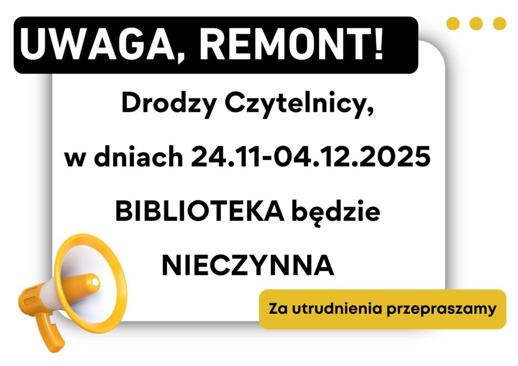 Plakat informujący o remoncie biblioteki. Treść: Uwaga, remont! Drodzy Czytelnicy, w dniach 24.11–04.12.2025 biblioteka będzie nieczynna. Za utrudnienia przepraszamy.