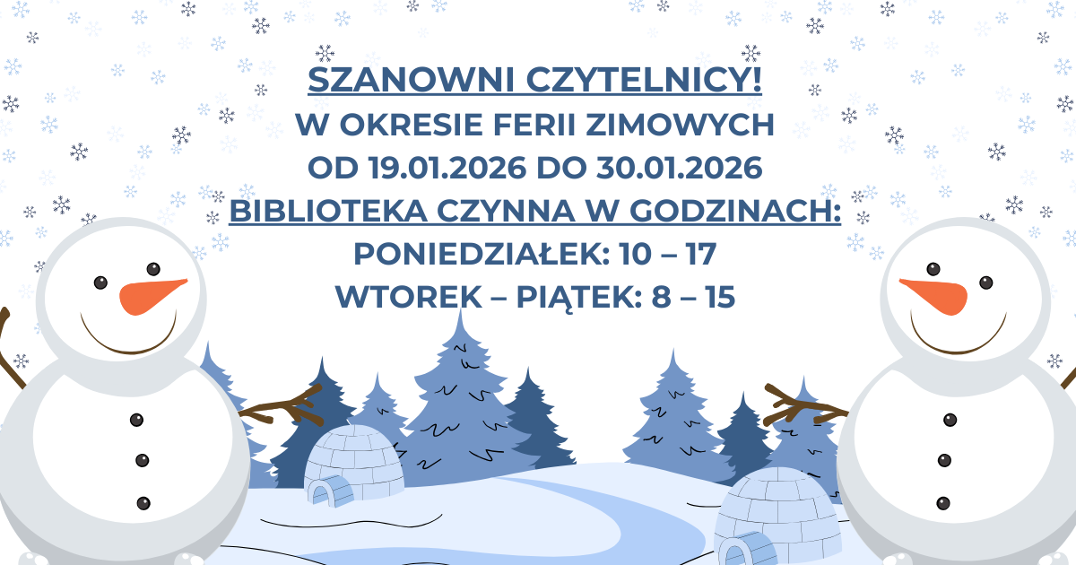 Plakat informacyjny biblioteki z zimową grafiką (bałwanki, śnieg, choinki). Treść: »Szanowni Czytelnicy! W okresie ferii zimowych od 19.01.2026 do 30.01.2026 biblioteka czynna w godzinach: poniedziałek 10–17, wtorek–piątek 8–15«